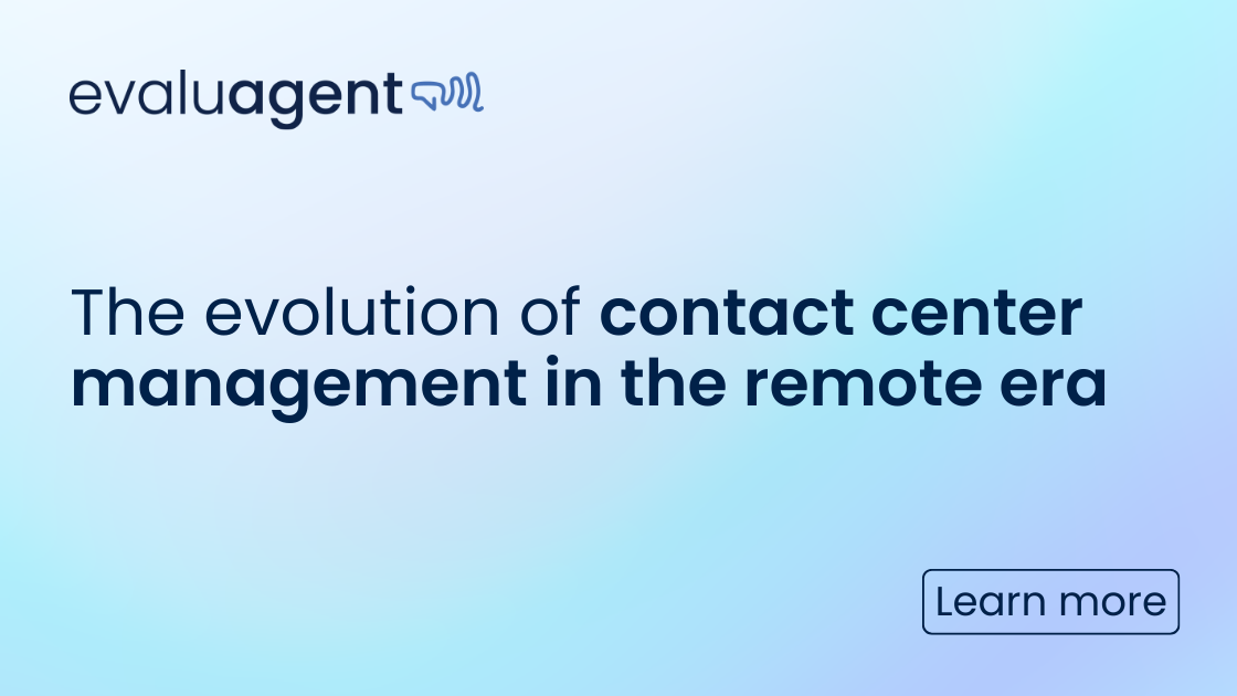 The evolution of contact center management in the remote era - evaluagent