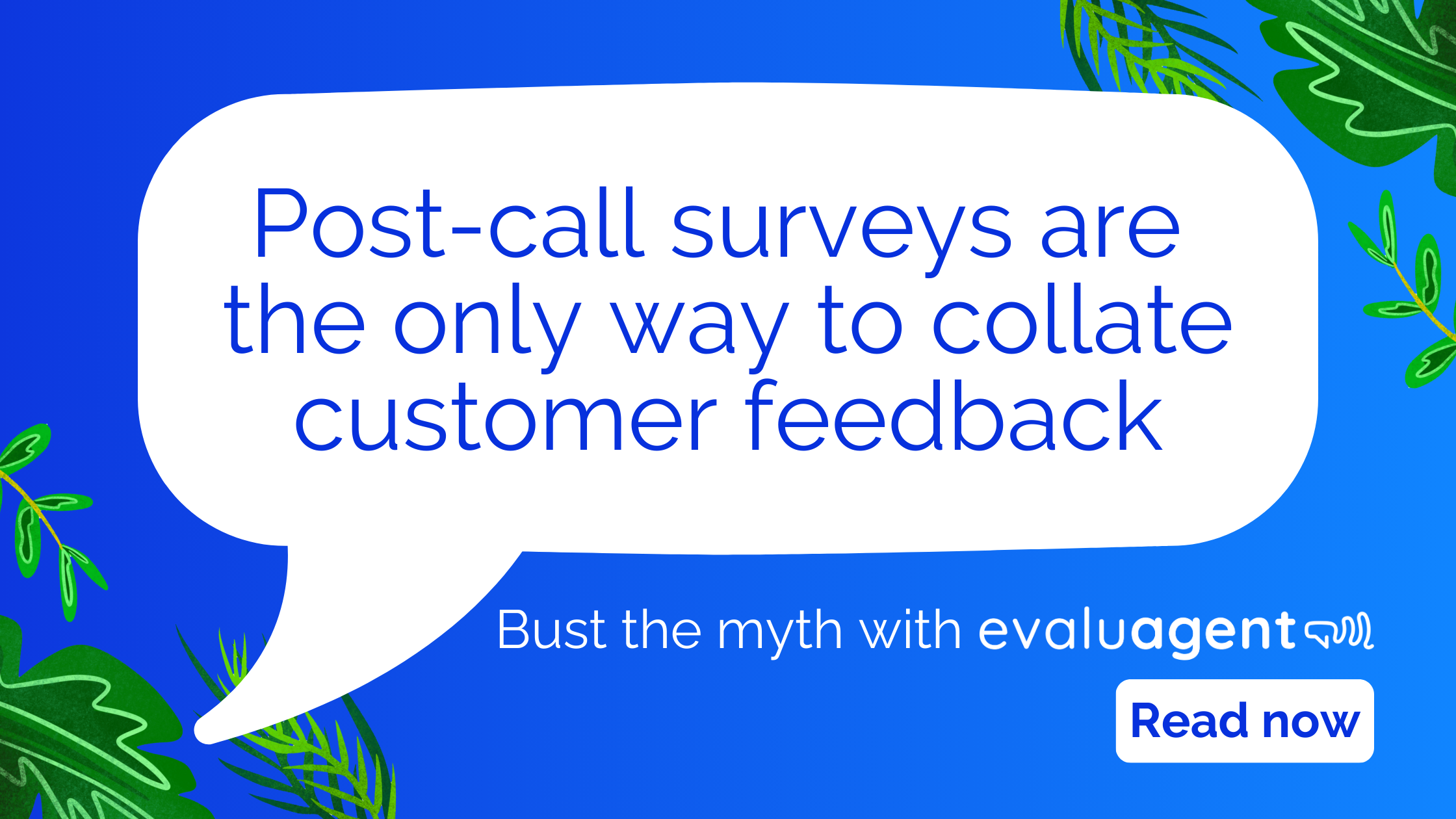 Myth Postcall surveys are the only way to collate customer feedback